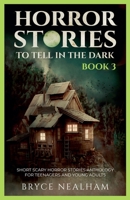 Horror Stories To Tell In The Dark - Book 3: Short Scary Horror Stories Anthology For Teenagers And Young Adults (Tales of Terror) B0DVBYNJS2 Book Cover