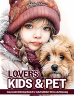 Kids And Pet Lovers: Little Girl Portrait And Animal Grayscale Coloring Books For Adults Relaxation & Relief Stress B0CVHMJQJ9 Book Cover