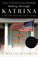 Riding through Katrina with the Red Baron's Ghost: A Memoir of Friendship, Family, and a Life Writing 1628728698 Book Cover