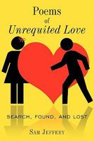 Poems of Unrequited Love: Search, Found, and Lost 1456722433 Book Cover