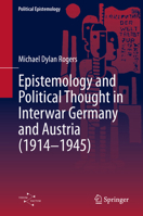 Epistemology and Political Thought in Interwar Germany and Austria (1914 - 1945) (Political Epistemology) 3032003687 Book Cover