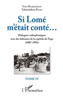 Si Lomé m'était conté...: Dialogues radiophoniques avec des habitants de la capitale du Togo (1987-1991) Tome IV (French Edition) 2343125236 Book Cover