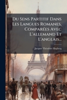 Du Sens Partitif Dans Les Langues Romanes, Comparées Avec L'allemand Et L'anglais... 1274394686 Book Cover