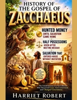 HISTORY OF THE GOSPEL OF ZACCHAEUS:: Hunted Money Until Salvation Came Home Half Possessions Given After Meeting Messiah Salvation That Entered House Without Invitation B0H853NRLS Book Cover