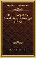 The History of the Revolutions of Portugal 1508639752 Book Cover