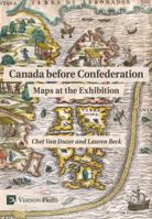 Canada Before Confederation: Maps at the Exhibition 1622733398 Book Cover