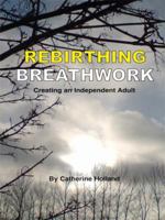 Rebirthing Breathwork: Creating an Independent Adult 1434378675 Book Cover