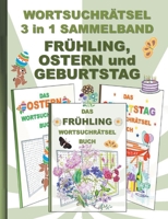 WORTSUCHR?TSEL 3 in 1 SAMMELBAND FR?HLING, OSTERN und GEBURTSTAG: R?tsel R?tselbuch Suchsel Wortr?tsel Jahreszeit Party Birthday Feier Osterhase Weihn 3754375075 Book Cover