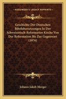 Geschichte Der Deutschen Bibelubersetzungen In Der Schweizerisch-Reformirten Kirche Von Der Reformation Bis Zur Gegenwart (1876) 1168470471 Book Cover