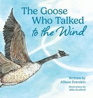 The Goose Who Talked to the Wind: A classic children's story book about discovering purpose & bravery B0CLX3SJQM Book Cover