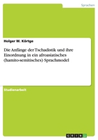 Die Anf�nge der Tschadistik und ihre Einordnung in ein afroasiatisches (hamito-semitisches) Sprachmodel 365624555X Book Cover