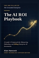 The AI ROI Playbook: A Leader’s Framework for Measuring, Defending, and Killing Enterprise AI Investments B0HD2HWNGQ Book Cover