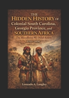 THE HIDDEN HISTORY OF COLONIAL SOUTH CAROLINA, THE GEORGIA PROVINCE, AND SOUTHERN AFRICA: “The Bloodlines We Didn’t Know” B0GSTN617N Book Cover