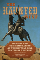 The Haunted West: Memory and Commemoration at the Buffalo Bill Center of the West (Rhetoric, Culture, and Social Critique) 0817322086 Book Cover