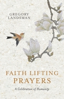 Faith Lifting Prayers: A Celebration of Humanity 0648289206 Book Cover