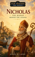 Saint Nicholas: The Bishop Behind the Legend (Our Friends the Saints) B0HBKY8RKQ Book Cover