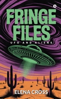 Fringe Files: UFO and Aliens B0G2MH1SVT Book Cover