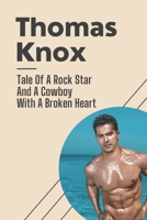 Thomas Knox: Tale Of A Rock Star And A Cowboy With A Broken Heart: Short Story Of A Rock Star Story B09BY88P47 Book Cover