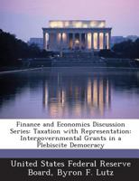 Finance and Economics Discussion Series: Taxation with Representation: Intergovernmental Grants in a Plebiscite Democracy - Scholar's Choice Edition 1298050162 Book Cover