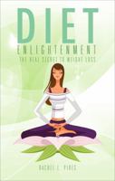 Diet Enlightenment: The Real Secret to Weight Loss 1629029637 Book Cover