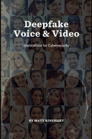 Deepfake Video and Audio: Implications for Cybersecurity B0DTFBZGYP Book Cover