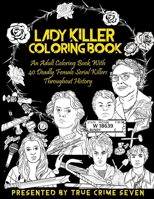 Lady Killer Coloring Book: An Adult Coloring Book With 40 Deadly Female Serial Killers Throughout History B0863RTC62 Book Cover