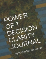 POWER OF 1 DECISION CLARITY JOURNAL: My 90-Day Success Journal 1670067599 Book Cover