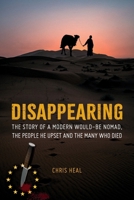 Disappearing: The Story of a Modern Would-Be Nomad, The People he Upset and the Many Who Died 1916194400 Book Cover