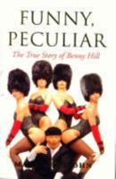 Funny, Peculiar: The True Story of Benny Hill 0283063696 Book Cover