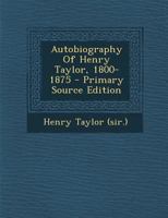 Autobiography of Henry Taylor, 1800-1875 1179494881 Book Cover