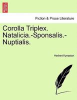 Corolla Triplex. Natalicia.-Sponsalis.-Nuptialis. 1241050597 Book Cover