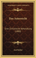 Das Autorrecht: Eine Zivilistische Abhandlung (1880) 1167636228 Book Cover