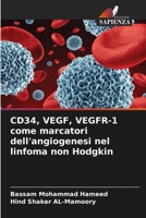 CD34, VEGF, VEGFR-1 come marcatori dell'angiogenesi nel linfoma non Hodgkin (Italian Edition) 6208700515 Book Cover