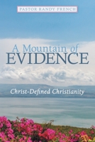 A Mountain of Evidence: Christ-defined Christianity 1973697696 Book Cover