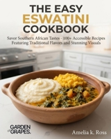 The Easy Eswatini Cookbook: Savor Southern African Tastes - 100+ Accessible Recipes Featuring Traditional Flavors and Stunning Visuals B0H92H76GH Book Cover