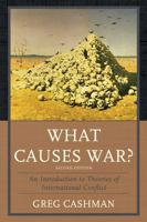 What Causes War?: An Introduction to Theories of International Conflict 0739101129 Book Cover