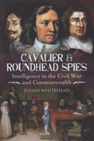 Cavalier and Roundhead Spies: Intelligence in the Espionage Civil War and Commonwealth 1844159574 Book Cover