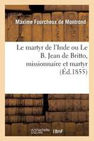 Le Martyr de L'Inde Ou Le B. Jean de Britto, Missionnaire Et Martyr 2011759943 Book Cover