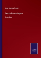 Geschichte Von Ungarn. Erster Band.: 1 3752537329 Book Cover