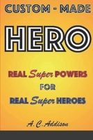 Custom-made HERO - Real Super Powers for Real Super Heroes 1678149209 Book Cover