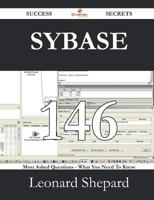 Sybase 146 Success Secrets - 146 Most Asked Questions On Sybase - What You Need To Know 1488528241 Book Cover