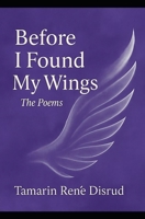 Before I Found My Wings: The Poems B0G6WGSTMK Book Cover