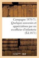 Campagne 1870-71. Quelques Souvenirs Et Appra(c)Ciations Par Un Ex-Officier D'Infanterie 2019615479 Book Cover