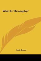 What Is The Theosophy? 142547280X Book Cover