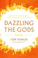 Dazzling the Gods: Stories 1783523999 Book Cover