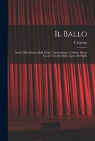 Il Ballo: Storia Della Danza, Balli Girati, Contraddanze, Cotillon, Danze Locali, Feste Da Ballo, Igiene Del Ballo 1016889771 Book Cover