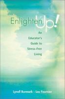 Enlighten Up!: An Educator's Guide to Stress-Free Living 0871207583 Book Cover