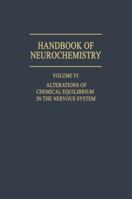 Handbook of Neurochemistry: Volume VI: Alterations of Chemical Equilibrium in the Nervous System 1461571774 Book Cover
