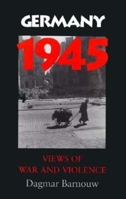 Germany 1945: Views of War and Violence 0253330467 Book Cover