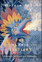 The Slavic Bestiary: Creatures of Night and Nightmare B0FSZFNHYX Book Cover
